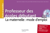 PROFESSEURS DES ECOLES DEBUTANT - LA MATERNELLE : MODE D'EMPLOI