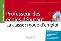 PROFESSEUR DES ECOLES DEBUTANT - LA CLASSE : MODE D'EMPLOI
