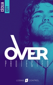 OVER PROTECTED - TOME 1