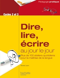 DIRE, LIRE, ECRIRE AU JOUR LE JOUR - CYCLES 2 ET 3