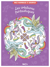 MES MANDALAS A COLORIER - LES CREATURES FANTASTIQUES