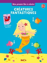 MON PREMIER BLOC A COLORIER : LES CREATURES FANTASTIQUES