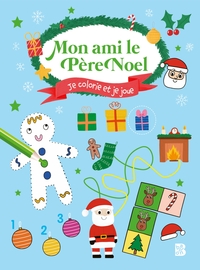 Mon ami le Père Noël : Je colorie et je joue