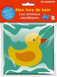 MON LIVRE DE BAIN - LES ANIMAUX AQUATIQUES