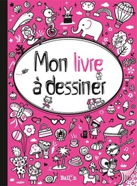 MON LIVRE A DESSINER POUR FILLES