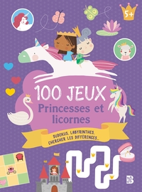 100 JEUX - 5+ LES PRINCESSES ET LES LICORNES