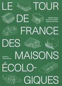 LE TOUR DE FRANCE DES MAISONS ECOLOGIQUES