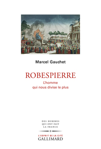 ROBESPIERRE - L'HOMME QUI NOUS DIVISE LE PLUS