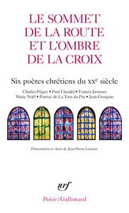 LE SOMMET DE LA ROUTE ET L'OMBRE DE LA CROIX - SIX POETES CHRETIENS DU XX SIECLE