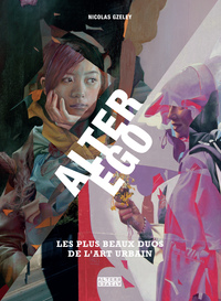 ALTER EGO - LES PLUS BEAUX DUOS DE L'ART URBAIN