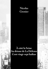 À côté la Seine Au détour de La Défense Cent vingt-sept haïkus