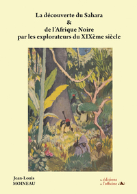 La découverte du Sahara et de l'Afrique noire par les explorateurs du XIXème siècle