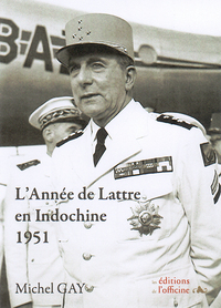 L'ANNEE DE LATTRE EN INDOCHINE - 1951