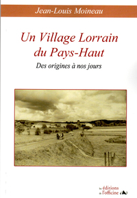 Un village lorrain du Pays-Haut - Des origines à nos jours