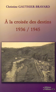 A LA CROISEE DES DESTINS - 1936/1945