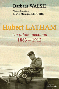 Hubert LATHAM - Un pilote méconnu - 1883/1912