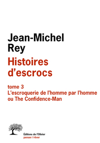 HISTOIRES D ESCROCS TOME 3 - L'ESCROQUERIE DE LHOMME PAR LHOMME OU THE CONFIDENCE-MAN