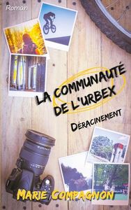 LA COMMUNAUTE DE L'URBEX - TOME 1 : DERACINEMENT