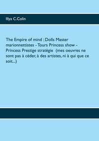 THE EMPIRE OF MIND : DOLLS MASTER MARIONNETTISTES- TOURS PRINCESS SHOW-  PRINCESS PRESTIGE STRATEGIE