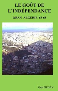 LE GOUT DE L'INDEPENDANCE - ORAN ALGERIE 63-65