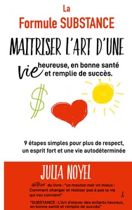 La formule SUBSTANCE : maitriser l'art d'une vie heureuse, en bonne santé et remplie de succès