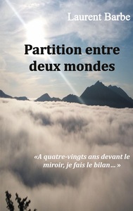 PARTITION ENTRE DEUX MONDES - A QUATRE VINGTS ANS DEVANT LE MIROIR, JE FAIS LE BILAN