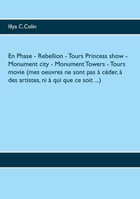 EN PHASE- REBELLION- TOURS PRINCESS SHOW- MONUMENT CITY- MONUMENT TOWERS- TOURS MOVIE (MES OEUVRES N