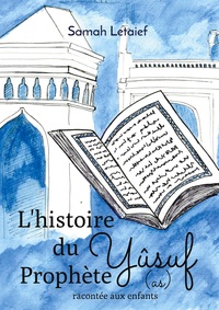 L'HISTOIRE DU PROPHETE YUSUF (AS) RACONTEE AUX ENFANTS - DES 7 ANS - ILLUSTRATIONS, COULEUR