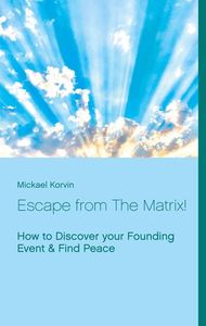 ESCAPE FROM THE MATRIX! - HOW TO DISCOVER YOUR FOUNDING EVENT & FIND PEACE