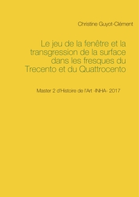 Le jeu de la fenêtre et la transgression de la surface dans les fresques du Trecento et du Quattrocento