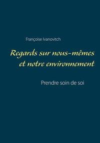 REGARDS SUR NOUS-MEMES ET NOTRE ENVIRONNEMENT - PRENDRE SOIN DE SOI