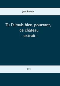 Tu l'aimais bien, pourtant, ce château - extrait -