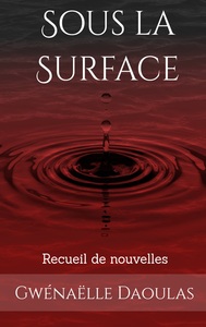 SOUS LA SURFACE - RECUEIL DE NOUVELLES