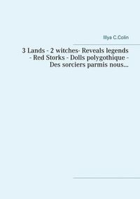 3 LANDS - 2 WITCHES - REVEALS LEGENDS - RED STORKS- DOLLS POLYGOTHIQUE- DES SORCIERS PARMIS NOUS...