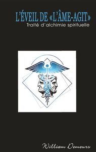 L'EVEIL DE "L'AME-AGIT" - TRAITE D'ALCHIMIE SPIRITUELLE