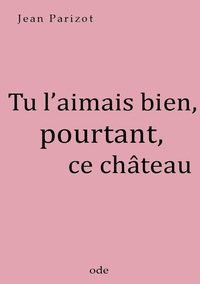 Tu l'aimais bien, pourtant, ce château