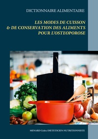 Dictionnaire alimentaire des modes de cuisson et de conservation des aliments pour le traitement diététique de l'ostéoporose