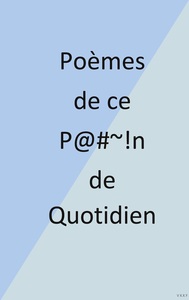 Poèmes de ce P@#~!n de Quotidien