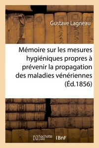 MEMOIRE SUR LES MESURES HYGIENIQUES PROPRES A PREVENIR LA PROPAGATION DES MALADIES VENERIENNES