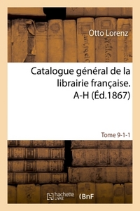 CATALOGUE GENERAL DE LA LIBRAIRIE FRANCAISE. A-H TOME 9-1-1