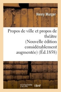 PROPOS DE VILLE ET PROPOS DE THEATRE NOUVELLE EDITION CONSIDERABLEMENT AUGMENTEE