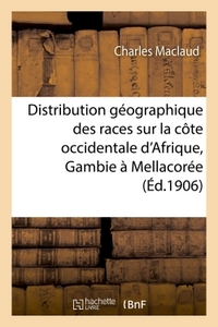 ETUDE SUR LA DISTRIBUTION GEOGRAPHIQUE DES RACES, COTE OCCIDENTALE D'AFRIQUE, GAMBIE, MELLACOREE