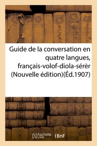 GUIDE DE LA CONVERSATION EN QUATRE LANGUES, FRANCAIS-VOLOF-DIOLA-SERER. NOUVELLE EDITION