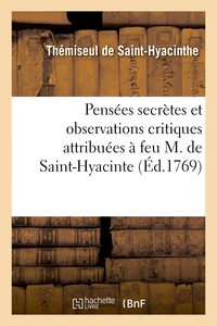 Pensées secrettes et observations critiques attribuées à feu M. de Saint-Hyacinte