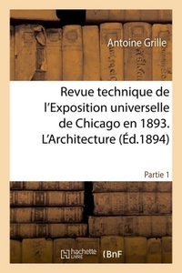 REVUE TECHNIQUE DE L'EXPOSITION UNIVERSELLE DE CHICAGO EN 1893. L'ARCHITECTURE PARTIE 1