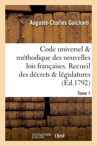 CODE UNIVERSEL & METHODIQUE DES NOUVELLES LOIS FRANCAISES. RECUEIL DES DECRETS & LEGISLATURES TOME 1