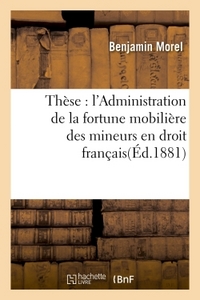 THESE : L'ADMINISTRATION DE LA FORTUNE MOBILIERE DES MINEURS EN DROIT FRANCAIS