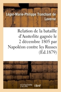 RELATION DE LA BATAILLE D'AUSTERLITZ GAGNEE LE 2 DECEMBRE 1805 PAR NAPOLEON CONTRE LES RUSSES
