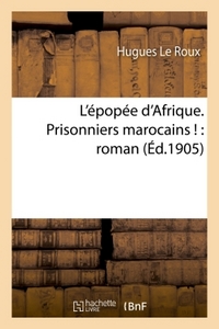 L'EPOPEE D'AFRIQUE. PRISONNIERS MAROCAINS ! : ROMAN