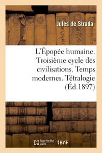 L'EPOPEE HUMAINE. TROISIEME CYCLE DES CIVILISATIONS. TEMPS MODERNES. TETRALOGIE DE LA COMEDIE